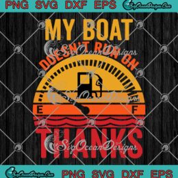 My Boat Doesn't Run On Thanks SVG - Funny Boating Saying Vintage SVG PNG EPS DXF PDF, Cricut File