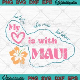 My Heart Is With Maui SVG - Maui Strong SVG - Pray For Hawaii SVG PNG EPS DXF PDF, Cricut File