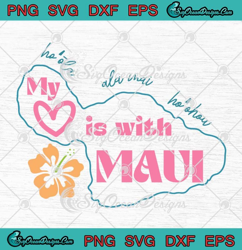 My Heart Is With Maui SVG - Maui Strong SVG - Pray For Hawaii SVG PNG ...