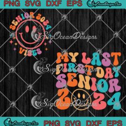 My Last First Day Senior 2024 SVG - Senior 2024 Vibes Retro Groovy SVG PNG EPS DXF PDF, Cricut File