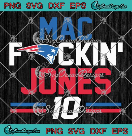 New England Patriots Trendy SVG - Mac Fuckin' Jones 10 2023 SVG PNG EPS DXF PDF, Cricut File