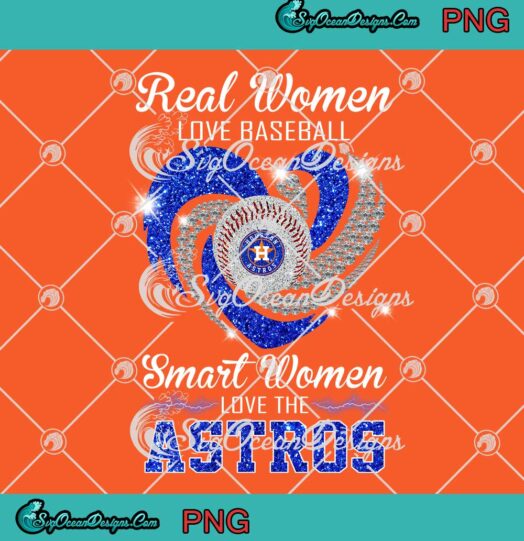 Real Women Love Baseball PNG - Smart Women Love The Astros 2023 PNG JPG Clipart, Digital Download