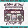 Regulators Mount Up 90s SVG - Old School Hip-Hop Lyrics SVG PNG EPS DXF PDF, Cricut File