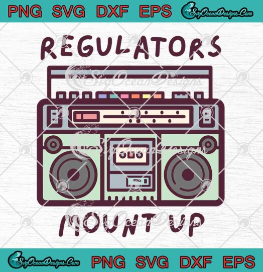 Regulators Mount Up 90s SVG - Old School Hip-Hop Lyrics SVG PNG EPS DXF PDF, Cricut File