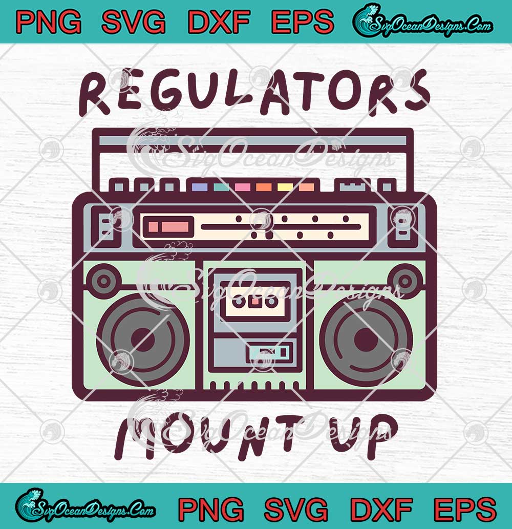 Regulators Mount Up 90s SVG Old School HipHop Lyrics SVG PNG EPS DXF