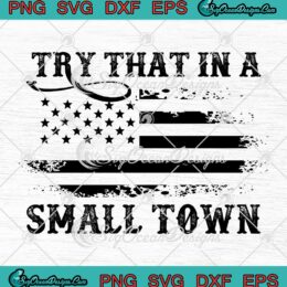 Retro Try That In A Small Town SVG - Jason Aldean American Flag Vintage SVG PNG EPS DXF PDF, Cricut File