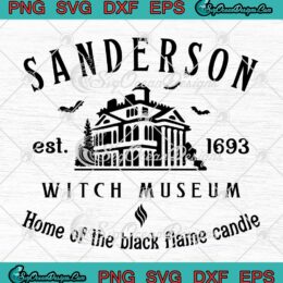 Sanderson Witch Museum Est. 1693 SVG - Home Of The Black Flame Candle SVG PNG EPS DXF PDF, Cricut File