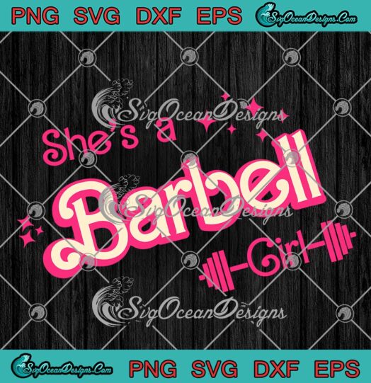 She's A Barbell Girl Weightlifter SVG - Funny Barbie Girl Barbell Gym SVG PNG EPS DXF PDF, Cricut File