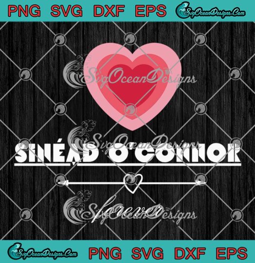 Sinéad O'Connor Forever Heart SVG - Remembrance Sinéad O'Connor RIP SVG PNG EPS DXF PDF, Cricut File