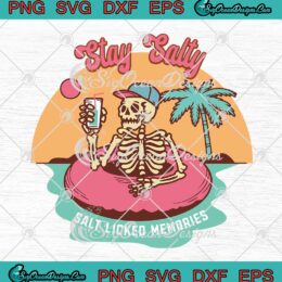 Stay Salty Salt Licked Memories SVG - Funny Skeleton Beach Summer Vibes SVG PNG EPS DXF PDF, Cricut File