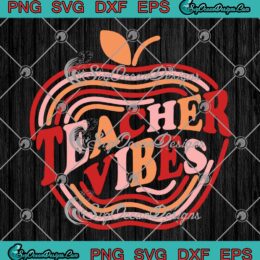Teacher Vibes Apple Vintage Retro SVG - First Day Of School SVG PNG EPS DXF PDF, Cricut File