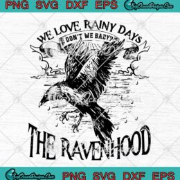 The Ravenhood Series SVG - We Love Rainy Days SVG - Don't We Baby SVG PNG EPS DXF PDF, Cricut File
