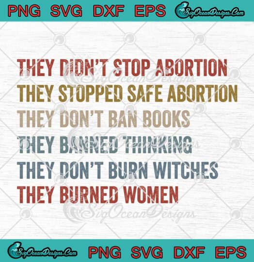 They Didn't Stop Abortion SVG - They Stopped Safe Abortion Feminist SVG PNG EPS DXF PDF, Cricut File