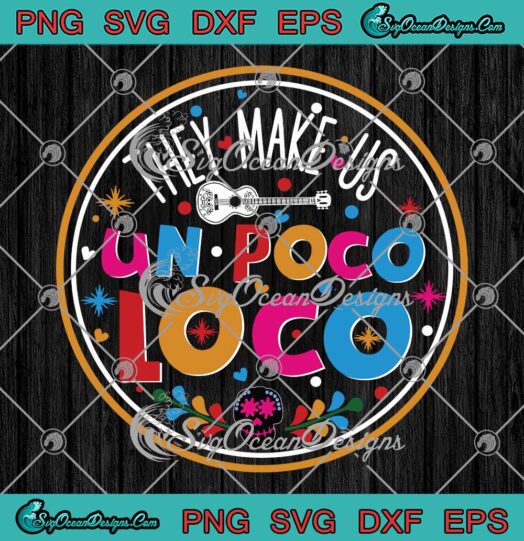 They Make Us Un Poco Loco Skull SVG - Coco Disney Movie SVG PNG EPS DXF PDF, Cricut File