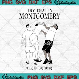Try That In Montgomery SVG - River Boat Fight August 5 2023 SVG PNG EPS DXF PDF, Cricut File