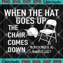 When The Hat Goes Up SVG - The Chair Comes Down SVG - The Riverboat Brawl Alabama SVG PNG EPS DXF PDF, Cricut File