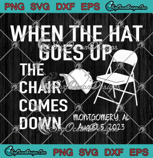 When The Hat Goes Up SVG - The Chair Comes Down SVG - The Riverboat Brawl Alabama SVG PNG EPS DXF PDF, Cricut File