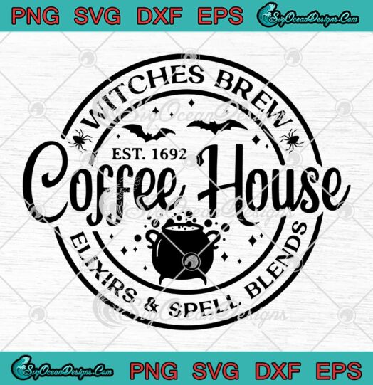 Witches Brew Coffee House Est. 1692 SVG - Elixirs And Spell Blends Halloween SVG PNG EPS DXF PDF, Cricut File