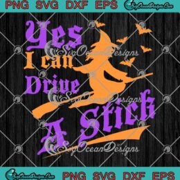 Yes I Can Drive A Stick Funny SVG - Halloween Witch SVG - Halloween Holiday SVG PNG EPS DXF PDF, Cricut File