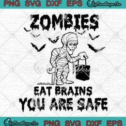 Zombies Eat Brains You Are Safe SVG - Halloween Mummy Funny SVG PNG EPS DXF PDF, Cricut File