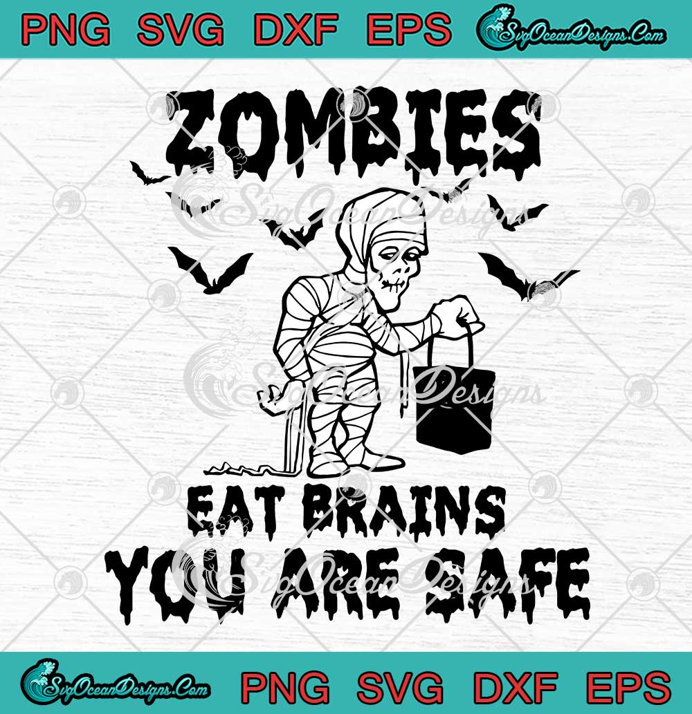 Zombies Eat Brains You Are Safe SVG - Halloween Mummy Funny SVG PNG EPS ...
