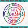 2023 Cousins Weekend SVG - Back Together Again SVG PNG EPS DXF PDF, Cricut File