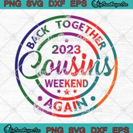 2023 Cousins Weekend SVG - Back Together Again SVG PNG EPS DXF PDF, Cricut File