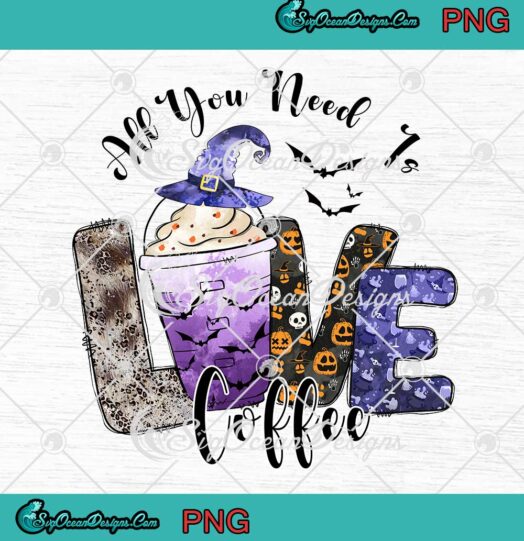 All You Need Is Love And Coffee PNG - Halloween Spooky Season PNG JPG Clipart, Digital Download