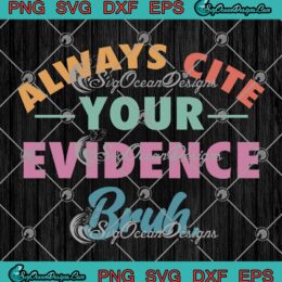 Always Cite Your Evidence Bruh SVG - Retro English Teacher Funny SVG PNG EPS DXF PDF, Cricut File
