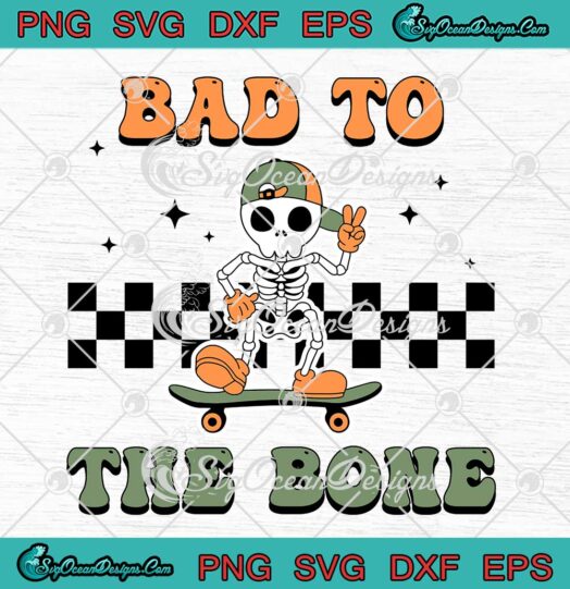 Bad To The Bone Skeleton Boy SVG - Halloween Skeleton Skateboard SVG PNG EPS DXF PDF, Cricut File