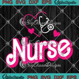 Barbie Nurse NICU Barbie SVG - Nurse Week SVG - Barbie Nurse Life SVG PNG EPS DXF PDF, Cricut File