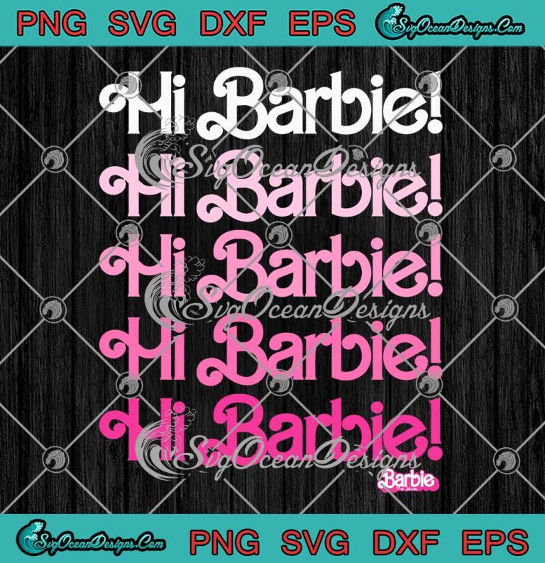 Barbie The Movie Hi Barbie Stacked SVG - Barbie Girl Barbie Fans SVG PNG EPS DXF PDF, Cricut File