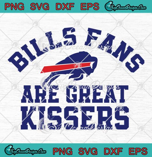 Bills Fans Are Great Kissers 2023 SVG - Buffalo Bills NFL Football SVG PNG EPS DXF PDF, Cricut File
