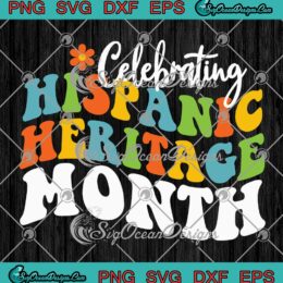 Celebrating Hispanic Heritage Month SVG - Hispanic American Month SVG PNG EPS DXF PDF, Cricut File