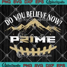 Do You Believe Now Coach Prime SVG PNG - Colorado Buffaloes 2023 SVG PNG EPS DXF PDF, Cricut File