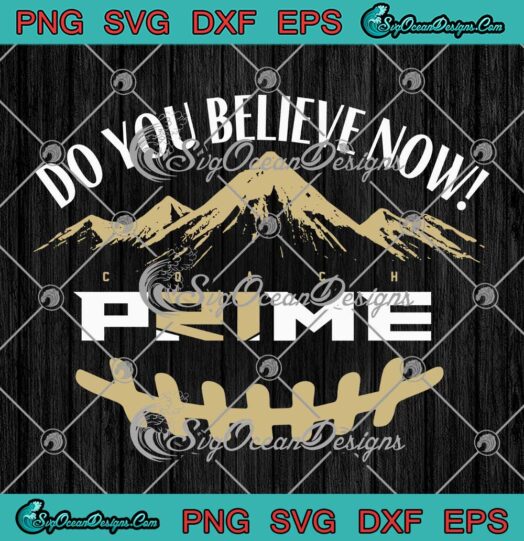 Do You Believe Now Coach Prime SVG PNG - Colorado Buffaloes 2023 SVG PNG EPS DXF PDF, Cricut File