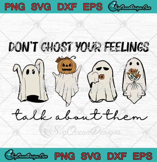 Don't Ghost Your Feelings SVG - Take About Them SVG - Mental Health Halloween SVG PNG EPS DXF PDF, Cricut File