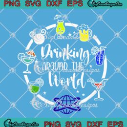 Drinking Around The World Disney SVG - Epcot Drinking Vacation SVG PNG EPS DXF PDF, Cricut File