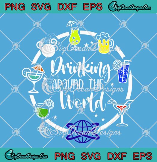 Drinking Around The World Disney SVG - Epcot Drinking Vacation SVG PNG EPS DXF PDF, Cricut File