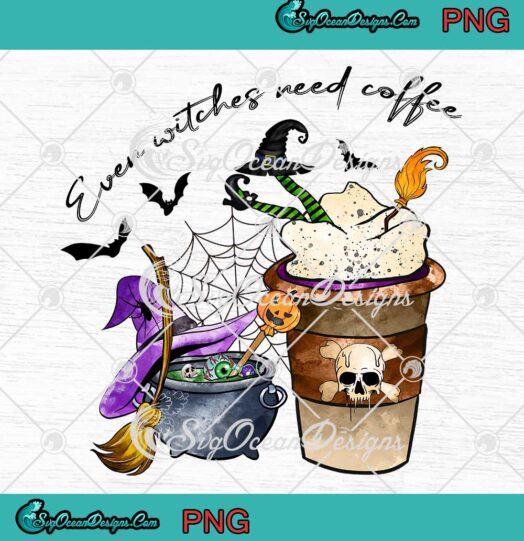 Even Witches Need Coffee PNG - Coffee Fall Halloween Coffee PNG JPG Clipart, Digital Download