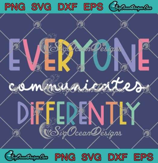 Everyone Communicate Differently SVG - Autism Special Education Teacher SVG PNG EPS DXF PDF, Cricut File