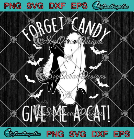 Forget Candy Give Me A Cat Funny SVG - Boo Ghost Black Cat Halloween SVG PNG EPS DXF PDF, Cricut File