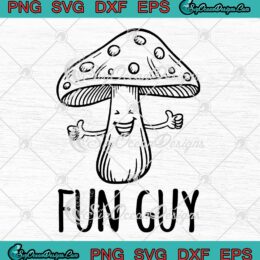Fun Guy Mushroom Humor SVG - Vegetarian Gifts For Guys SVG PNG EPS DXF PDF, Cricut File