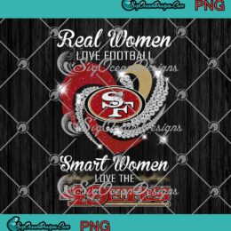 Funny Real Women Love Football PNG - Smart Women Love The San Francisco 49ers PNG JPG Clipart, Digital Download