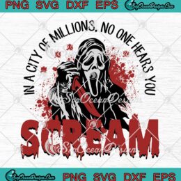 Ghostface In A City Of Millions SVG - No One Hears You Scream Halloween SVG PNG EPS DXF PDF, Cricut File