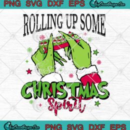 Grinch Rolling Up Some Christmas Spirit SVG - Grinch Hand Grinchmas SVG PNG EPS DXF PDF, Cricut File