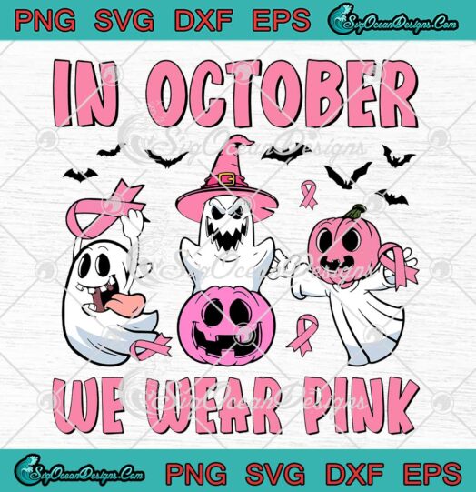 Halloween Ghosts Breast Cancer SVG - In October We Wear Pink SVG PNG EPS DXF PDF, Cricut File