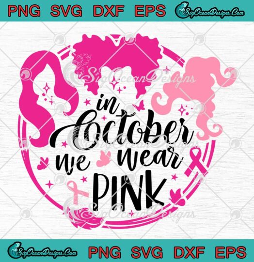Halloween In October We Wear Pink SVG - Hocus Pocus Witches SVG - Breast Cancer SVG PNG EPS DXF PDF, Cricut File