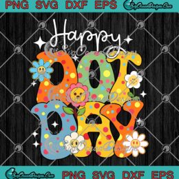 Happy Dot Day Hippie Flowers Polka SVG - Happy Dot Day Teacher SVG PNG EPS DXF PDF, Cricut File