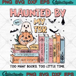 Haunted By My TBR Halloween SVG - Too Many Books Too Little Time SVG PNG EPS DXF PDF, Cricut File